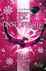 Libro Be unstoppable. Cuori in frantumi Lily Red