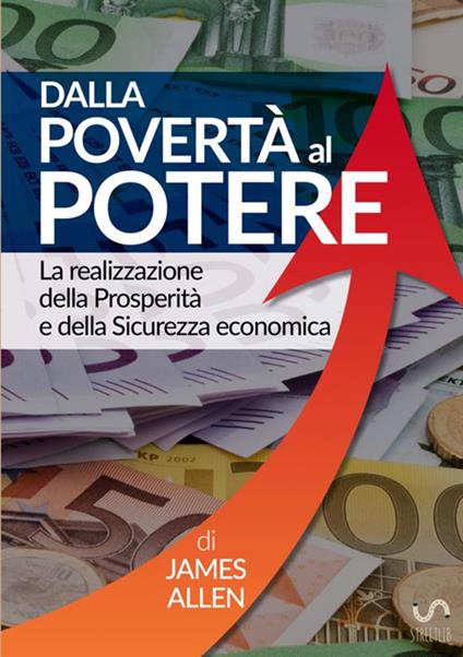 Dalla povertà al potere. La realizzazione della prosperità e della sicurezza economica - James Allen - copertina