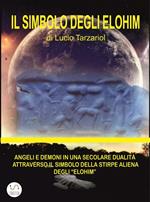 Il simbolo degli Elohim. Angeli e demoni in una secolare dualità attraverso il simbolo della stirpe aliena degli «Elohim»