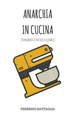 Anarchia in cucina (esperimenti e pasticci culinari)