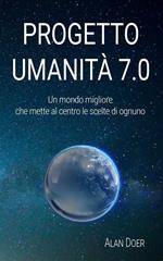 Progetto Umanità 7.0: Un mondo migliore che mette al centro le scelte di ognuno