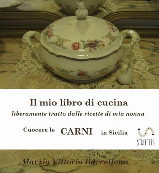 Cuocere le carni in Sicilia. Il mio libro di cucina - Marzio Vittorio Barcellona - ebook