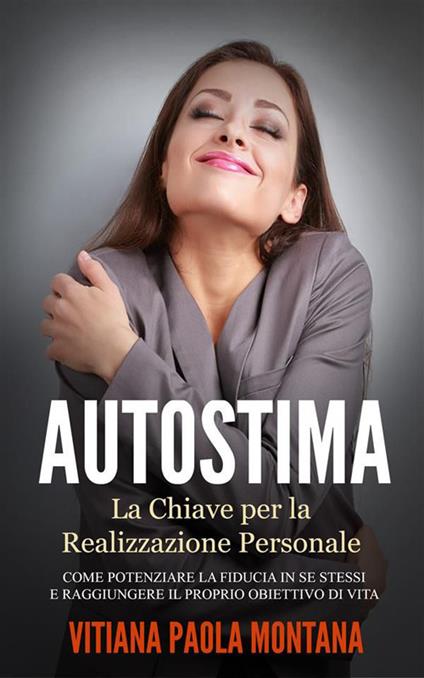 Autostima. La chiave per la realizzazione personale - Vitiana P. Montana - ebook