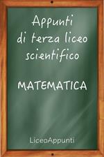 Appunti di terza liceo scientifico: matematica