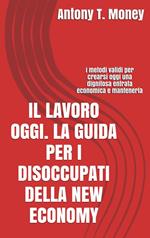 Il lavoro oggi. La guida per i disoccupati della New Economy