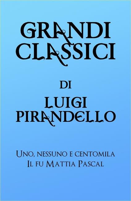 Grandi classici - Luigi Pirandello - ebook