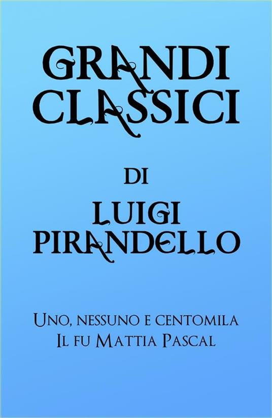 Grandi classici - Luigi Pirandello - ebook