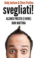 Svegliati! Alzarsi presto (e bene) ogni mattina