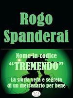 Nome in codice «Tremendo». La storia vera e segreta di un mercenario per bene