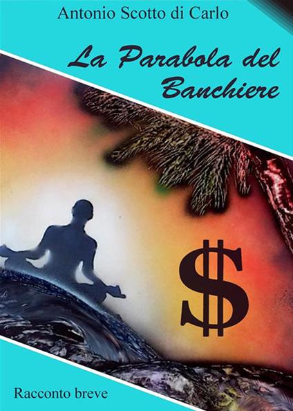 La parabola del banchiere - Antonio Scotto di Carlo - ebook