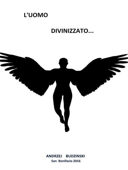 L' uomo divinizzato! - Andrzej Budzinski - ebook