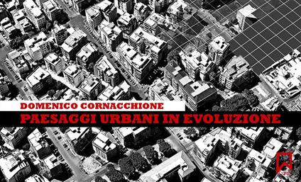 Paesaggi urbani in evoluzione. Ediz. illustrata - Domenico Cornacchione - ebook