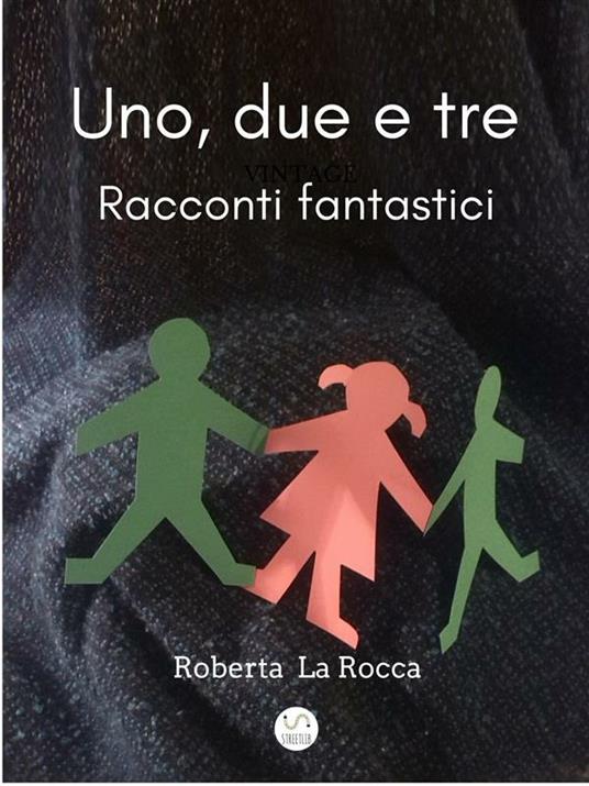 Uno, due e tre...racconti fantastici - Roberta La Rocca - ebook