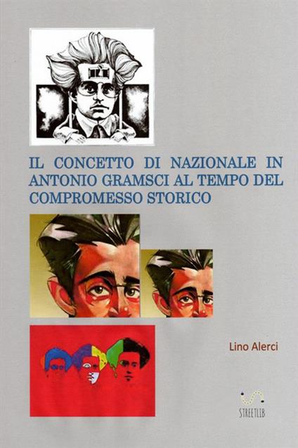 Il concetto di nazionale in Antonio Gramsci ai tempi del compromesso storico - Lino Alerci - copertina