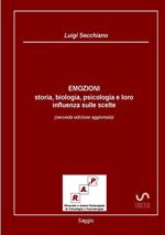 Emozioni. Storia, biologia, psicologia e loro influenza sulle scelte