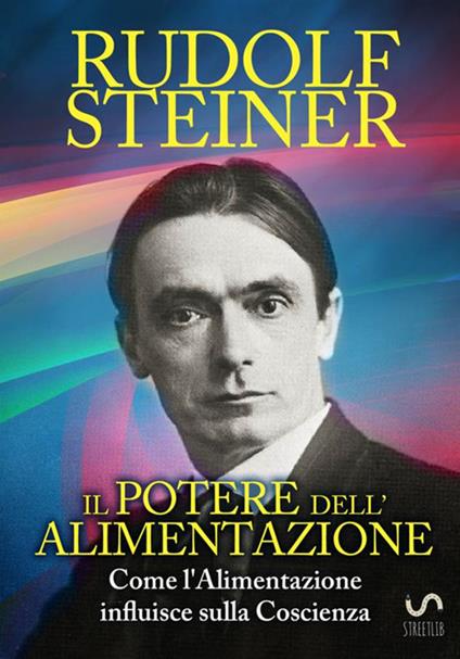 Il potere dell'alimentazione. Come l'alimentazione influisce sulla coscienza - Rudolf Steiner - copertina