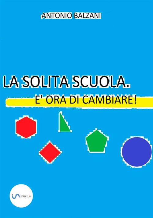 La solita scuola. È ora di cambiare! - Antonio Balzani - copertina