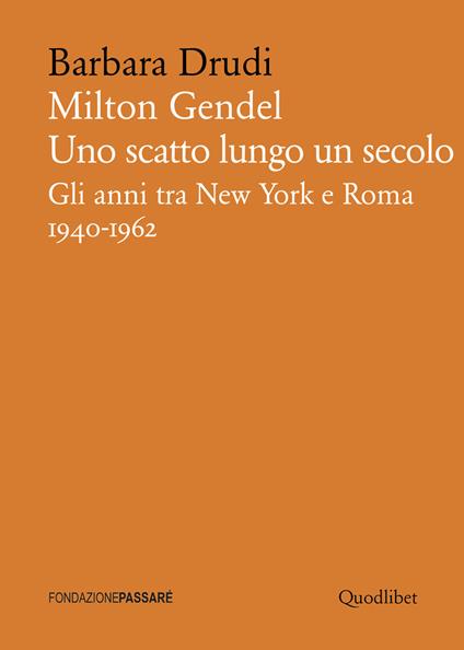 Milton Gendel. Uno scatto lungo un secolo. Gli anni tra New York e Roma (1940-1962) - Barbara Drudi - copertina