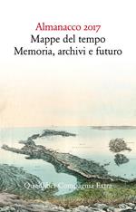 Almanacco 2017. Mappe del tempo: memoria, archivi, futuro