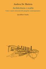 Architettura e realtà. Crisi e nuovi orizzonti del progetto contemporaneo