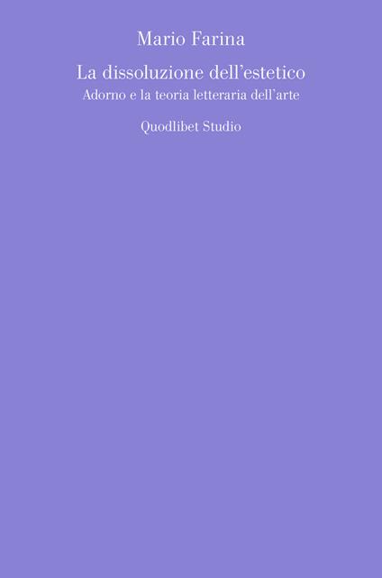 La dissoluzione dell'estetico. Adorno e la teoria letteraria dell'arte - Mario Farina - copertina