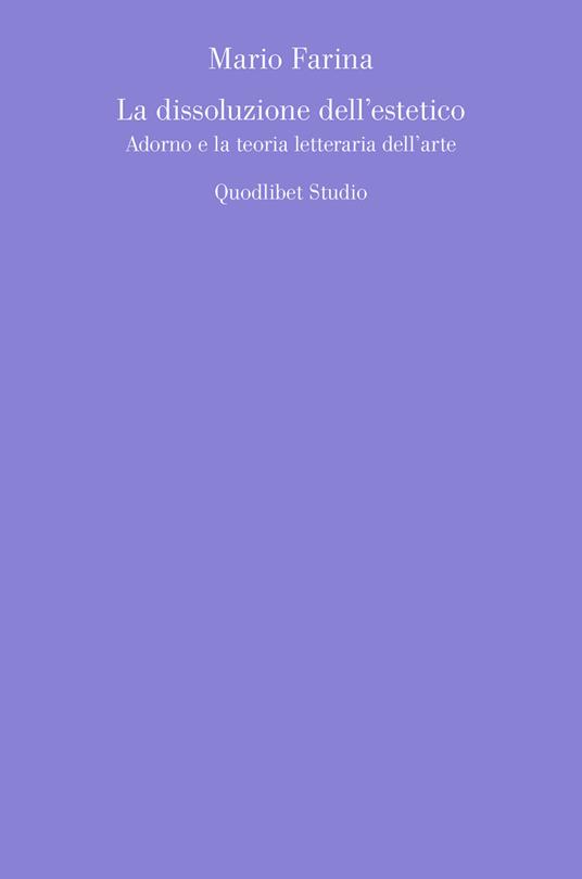 La dissoluzione dell'estetico. Adorno e la teoria letteraria dell'arte - Mario Farina - copertina