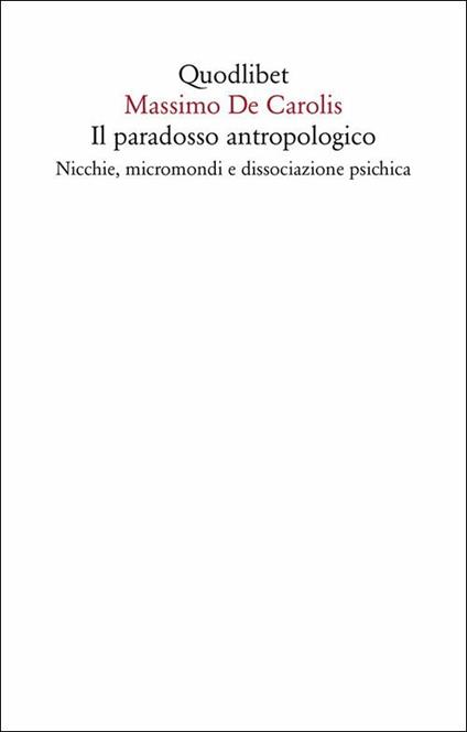 Il paradosso antropologico. Nicchie, micromondi e dissociazione psichica - Massimo De Carolis - copertina