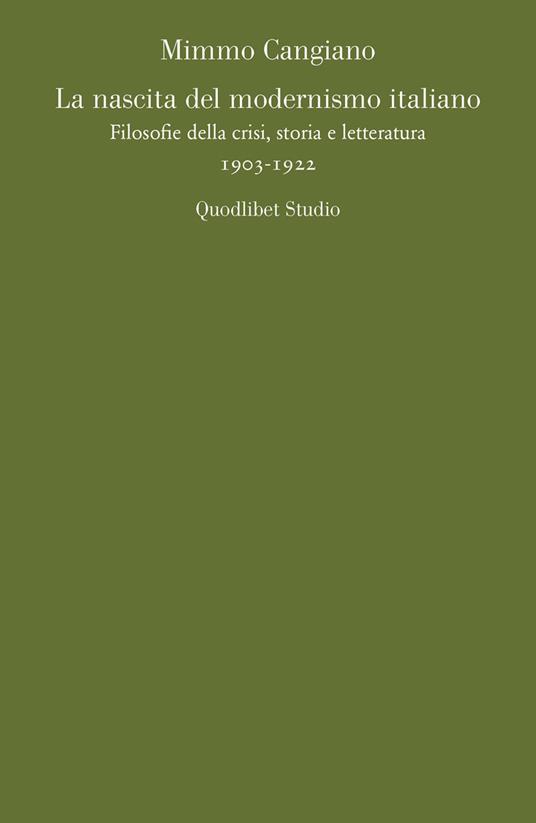 La nascita del modernismo italiano. Filosofie della crisi, storia e letteratura (1903-1922) - Mimmo Cangiano - copertina