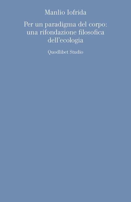 Per un paradigma del corpo: una rifondazione filosofica dell'ecologia - Manlio Iofrida - copertina