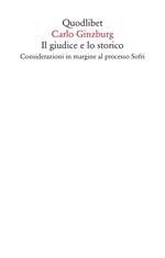 Il giudice e lo storico. Considerazioni in margine al processo Sofri