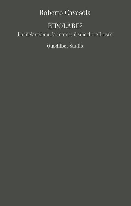 Bipolare? La melanconia, la mania, il suicidio e Lacan - Roberto Cavasola - copertina