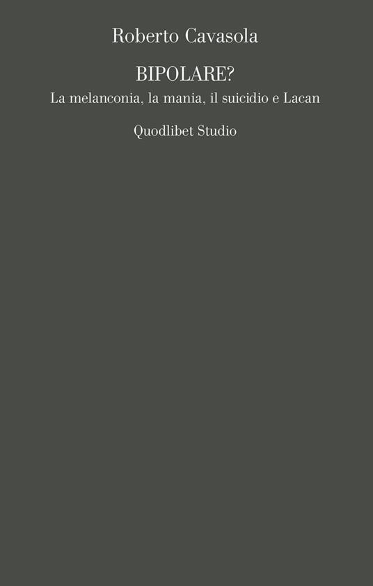 Bipolare? La melanconia, la mania, il suicidio e Lacan - Roberto Cavasola - copertina