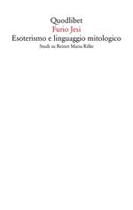 Esoterismo e linguaggio mitologico. Studi su Rainer Maria Rilke