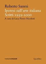 Ipotesi sull'arte italiana. Scritti 1959-2000