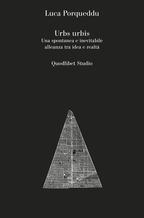 Urbs urbis. Una spontanea e inevitabile alleanza tra idea e realtà - Luca Porqueddu - copertina