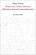 Dispersione ordine distanza. L'illuminismo di Foucault, Luhmann, Blumenberg