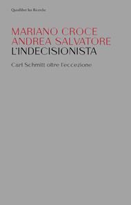 L' indecisionista. Carl Schmitt oltre l'eccezione