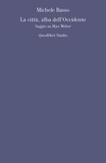 La città, alba dell'Occidente. Saggio su Max Weber