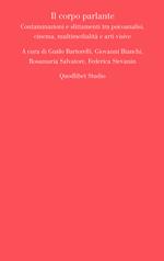 Il corpo parlante. Contaminazioni e slittamenti tra psicoanalisi, cinema, multimedialità e arti visive