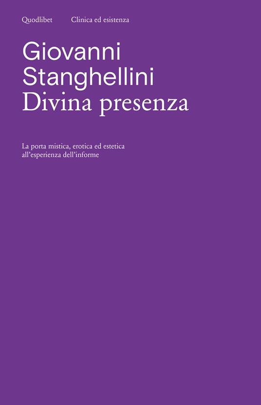 Divina presenza. La porta mistica, erotica ed estetica all'esperienza dell'informe - Giovanni Stanghellini - copertina