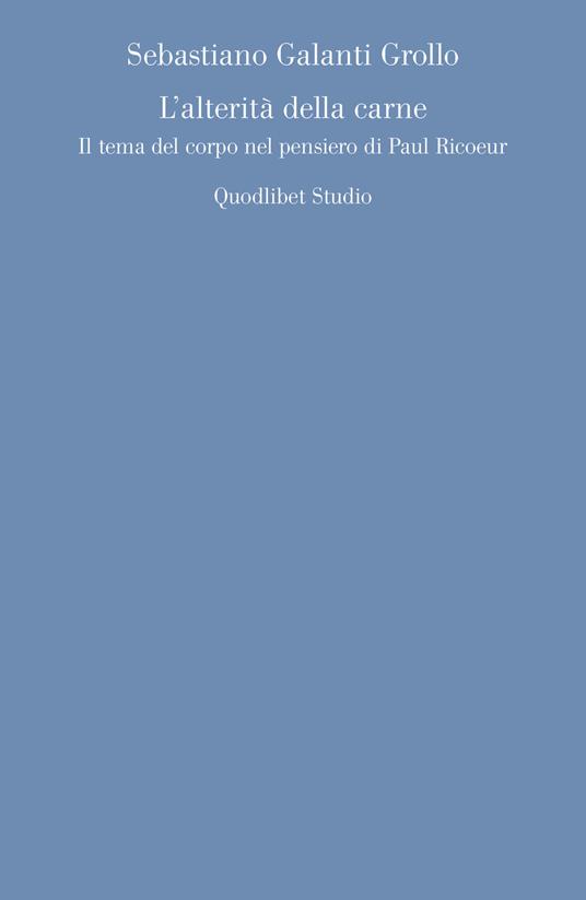 L' alterità della carne. Il tema del corpo nel pensiero di Paul Ricoeur - Sebastiano Galanti Grollo - copertina