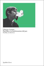 Liberare il tempo. Paul Bley e la trasformazione del jazz