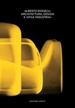 Alberto Rosselli. Architettura, design e «Stile Industria». Ediz. illustrata