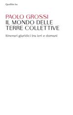 Il mondo delle terre collettive. Itinerari giuridici tra ieri e domani