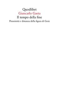 Il tempo della fine. Prossimità e distanza della figura di Gesù