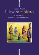 Il lavoro molesto. Il mobbing: cos'è e come prevenirlo