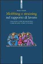 Mobbing e straining. Cosa sono, come riconoscerli, come reagire, come tutelarsi