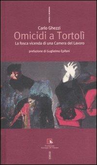 Omicidi a Tortolì. La fosca vicenda di una Camera del Lavoro - Carlo Ghezzi - copertina