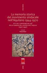 La memoria storica del movimento sindacale nell'aquilano 1944-1970. Atti del convegno nel 90° della Camera del Lavoro dell'Aquila