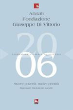 Annali Fondazione Giuseppe Di Vittorio (2006). Vol. 3: Nuove povertà. Nuove priorità. Rielaborare l'inclusione sociale.